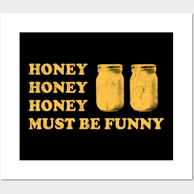 Honey Honey Honey Must Be Funny - Beekeeper Wall Art by stressedrodent